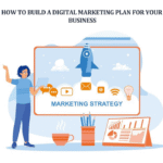 How to Build a Digital Marketing Plan for Your Business